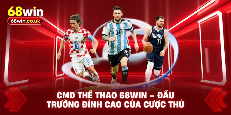CMD Thể Thao 68WIN – Đấu Trường Đỉnh Cao Của Cược Thủ